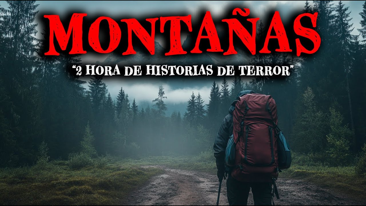 2 Horas de Historias de Terror Reales de Montañas - Relatos de Horror