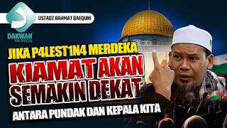 Jika P4lest1n4 Merdeka Kiamat Semakin Dekat Antara Pundak dan Kepala | Ustadz Rahmat Baequni