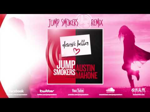 Jump Smokers feat. Austin Mahone "Deserve Better" (Jump Smokers Remix)