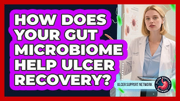 How Does Your Gut Microbiome Help Ulcer Recovery? - Ulcer Support Network