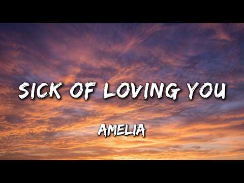Amelia - Sick of Loving You (Lyrics) | Broken Love Song