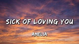 Amelia - Sick of Loving You (Lyrics) | Broken Love Song