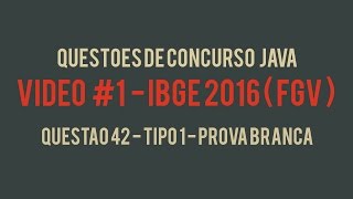Questões de concurso Java - Video #1 - IBGE 2016 FGV - 42b