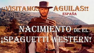 ¡PELICULAS DEL OESTE ANTIGUAS! ¡visitamos AGUILAS!¡pueblo donde se rodó el PRIMER SPAGUETTI WESTERN!