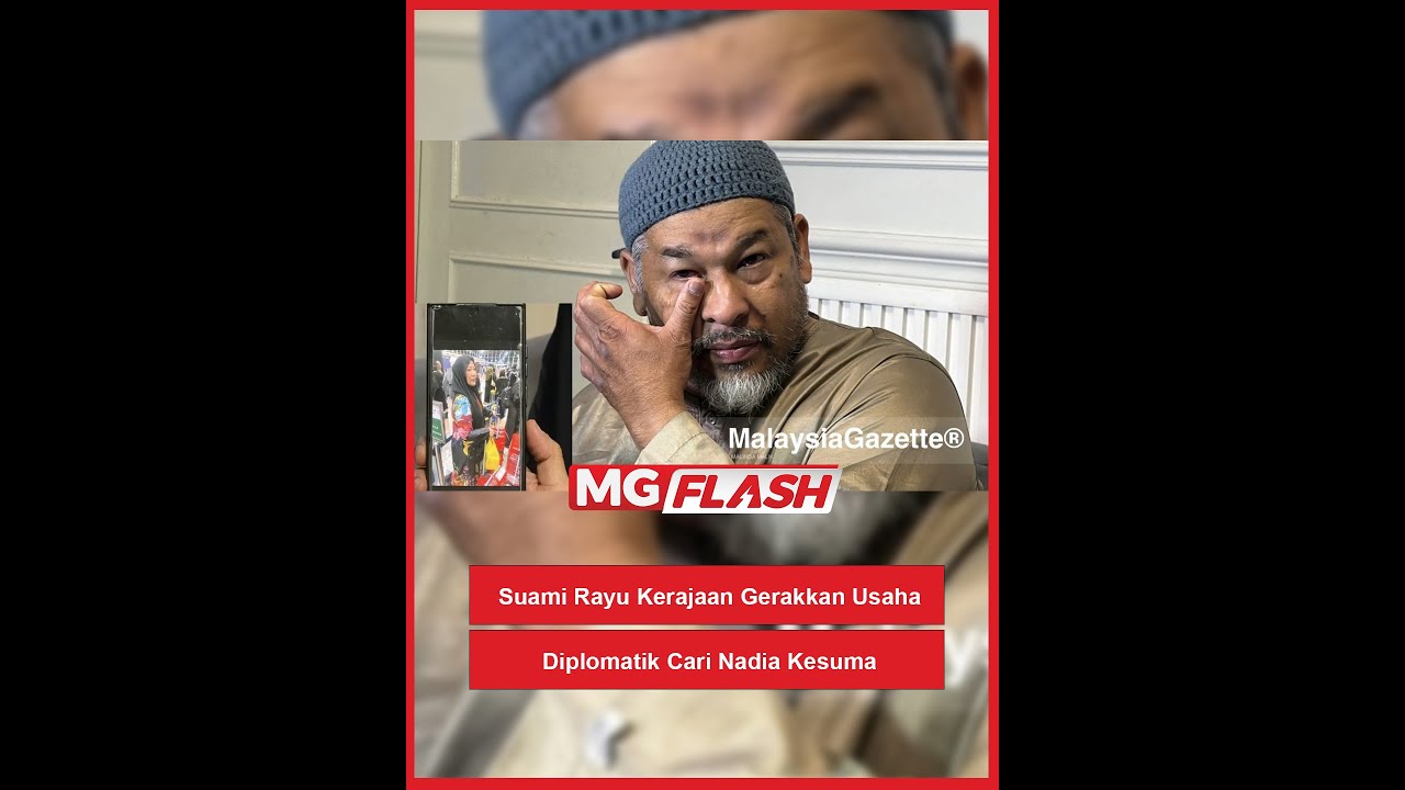 Suami Rayu Kerajaan Gerakkan Usaha Diplomatik Cari Nadia Kesuma 