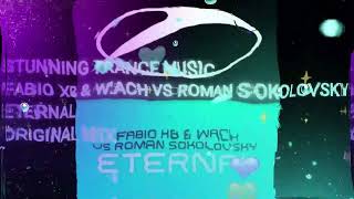 Fabio XB & Wach VS Roman Sokolovsky - Eternal (Original Mix)