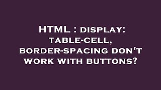 HTML : display: table-cell, border-spacing don't work with buttons?