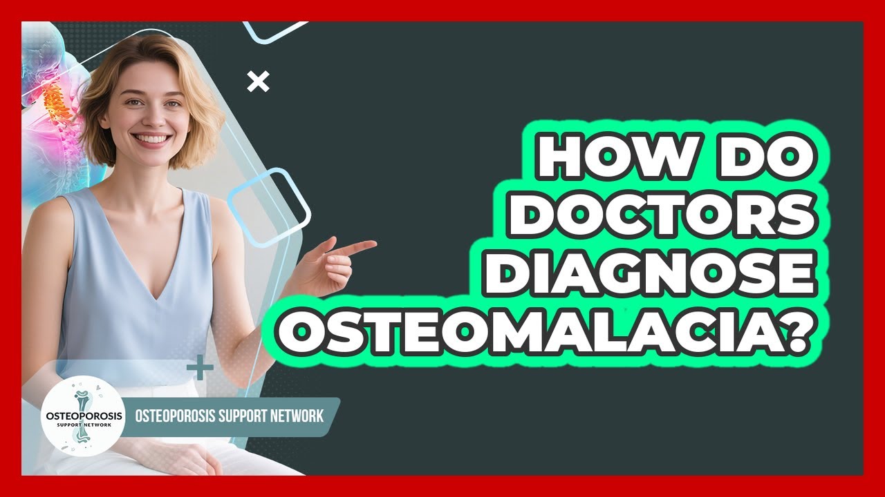 How Do Doctors Diagnose Osteomalacia? - Osteoporosis Support Network