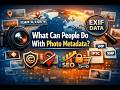 What Can People Do With Photo Metadata? (EXIF Explained)