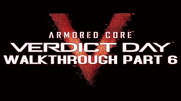 Armored Core: Verdict Day - Walkthrough Part 6 - All Mission 6 [XBOX360/PS3]