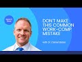 Don't Make This Common Work-Comp Mistake - Get the care you've earned