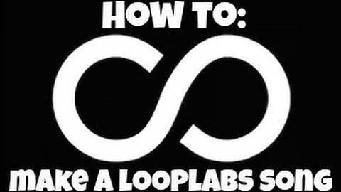 How to Make a Looplabs Song