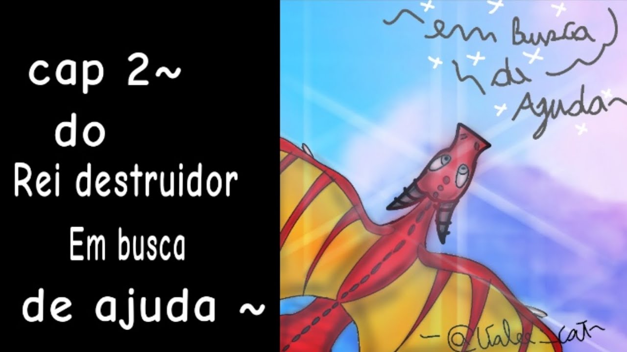 Cap 2 Rei destruidor :Em busca de Ajuda) 
