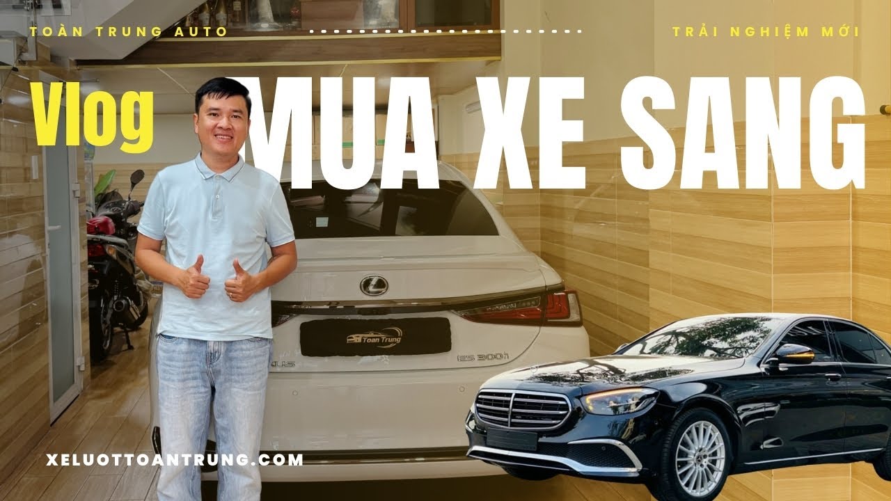 VLOG TÌM XE SANG | Trải Nghiệm Lexus ES 250 F Sport & Mercedes E200 Giá Cực Chất Tại Toàn Trung Auto