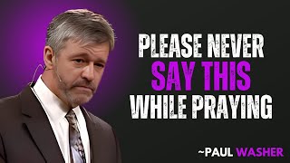 THESE 3 WORDS ARE BLOCKING YOUR PRAYERS — STOP SAYING THEM! || PAUL WASHER MOTIVATION 🙏🔥"