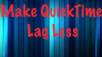 How To Make Quicktime Lag Less When Recording Video Games