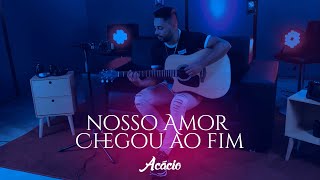 Acácio  - Nosso Amor Chegou ao Fim | Videoclipe Oficial