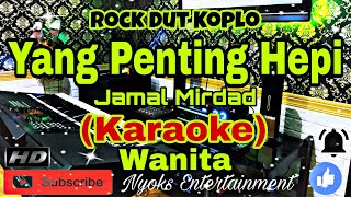 YANG PENTING HEPI - Jamal Mirdad (Karaoke) Dangdut Koplo || Nada Wanita || B minor=DO