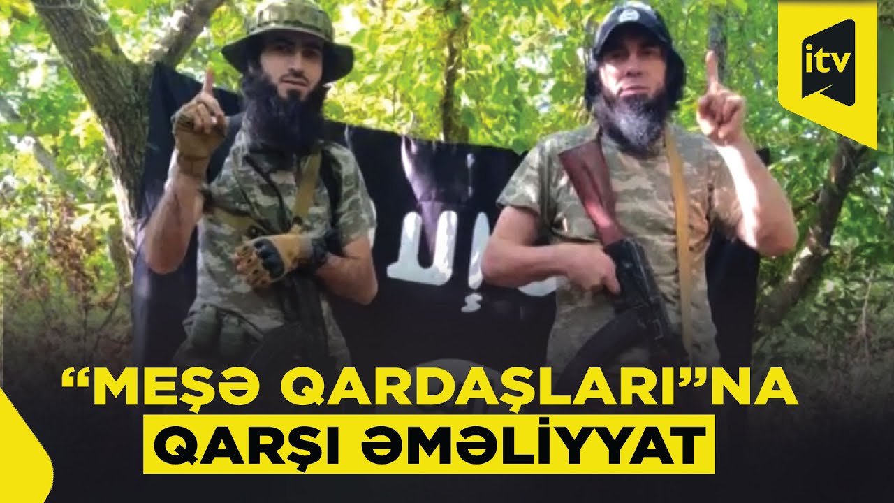 DTX-nın “Meşə qardaşları” terror qruplaşmasına qarşı keçirdiyi əməliyyatın DETALLARI