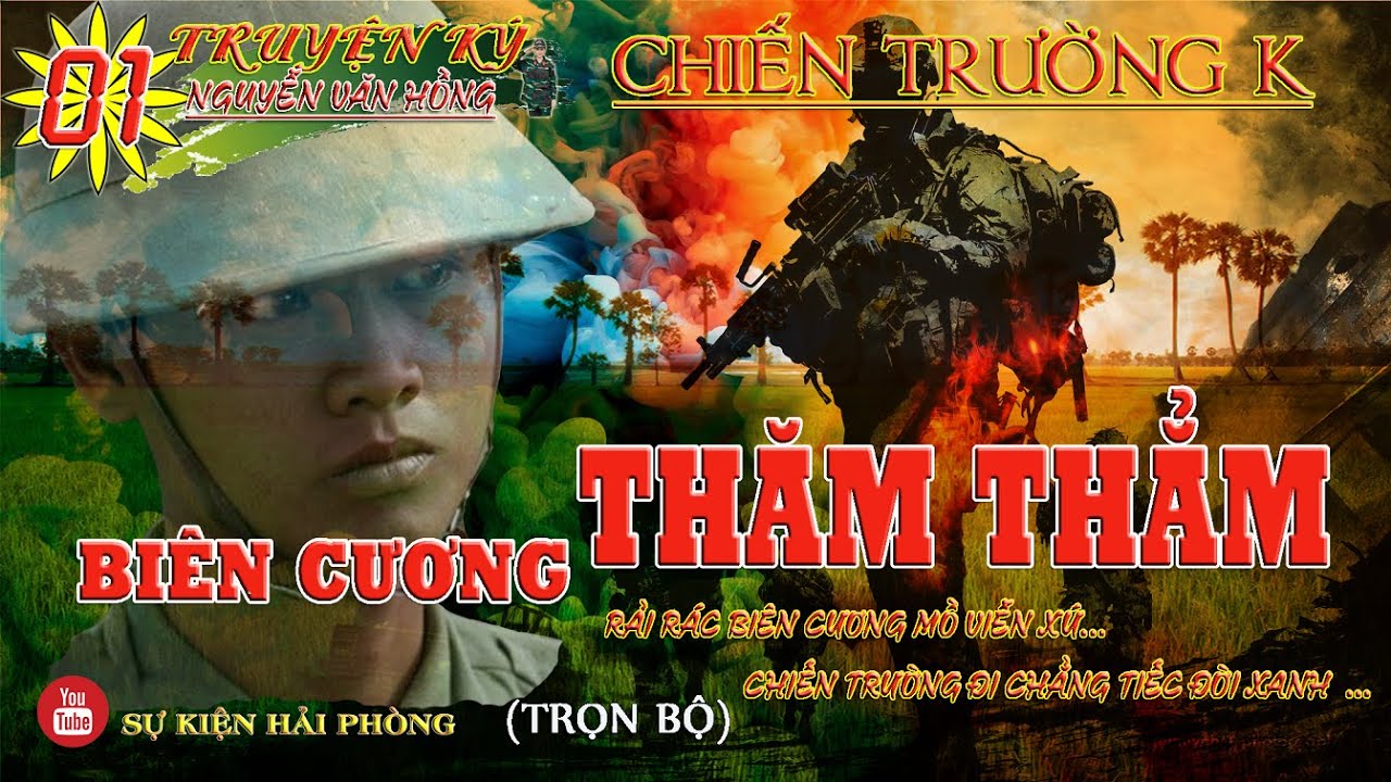 ( Trọn Bộ) BIÊN CƯƠNG THĂM THẲM Phần 01 | Hồi Ký Nguyễn Văn Hồng| Hồi Ký Chiến Trường K