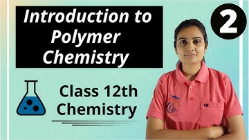 Introduction to Polymer Chemistry Class 12th Chemistry Part 2
