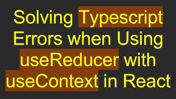 Solving Typescript Errors when Using useReducer with useContext in React