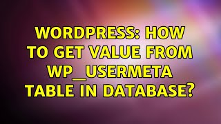 Wordpress: How to get value from wp_usermeta table in database? (2 Solutions!!)