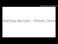 Matshwa Bemuda - Mihlolo Centre Ft Percy Mfana