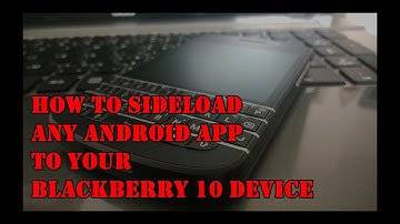 How to sideload Android Apps to Blackberry (Blackberry Q10, Q5, Z10, Z3, Z30, Classic, Passport)