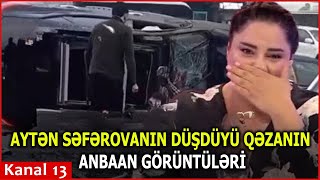 AYTƏN SƏFƏROVANIN DÜŞDÜYÜ QƏZANIN  ANBAAN GÖRÜNTÜLƏRİ Resimi