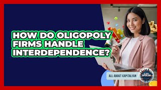 How Do Oligopoly Firms Handle Interdependence?