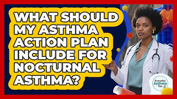 What Should My Asthma Action Plan Include For Nocturnal Asthma? - Everyday Asthma Tips