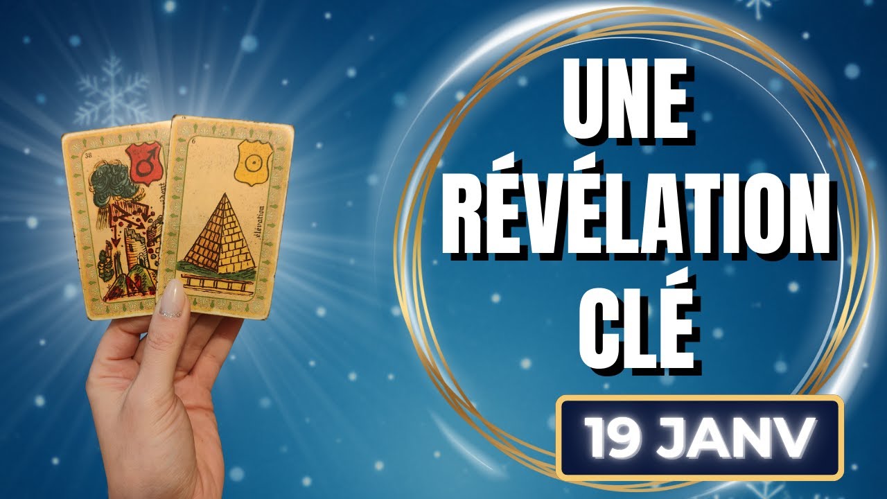 LUNDI 19 JANVIER 2026 💎 UNE VÉRITÉ ÉCLATE ET CHANGE VOTRE TRAJECTOIRE