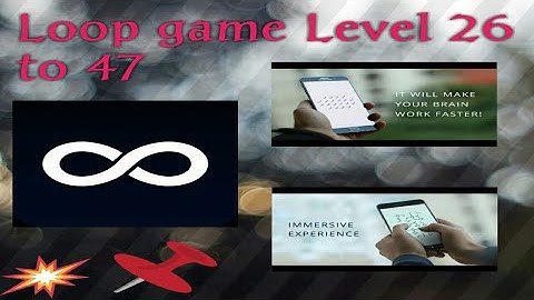 Loop game level 26 27 28 29 30 31 32 33 34 35 to 47