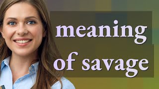 Savage | meaning of Savage