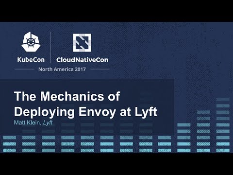 The Mechanics of Deploying Envoy at Lyft - Matt Klein, Lyft