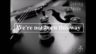 JokingAside - We´re not born this way