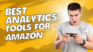 The best Amazon Analytics tools for sellers