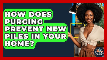 How Does Purging Prevent New Piles In Your Home? - Your Organization Mentor