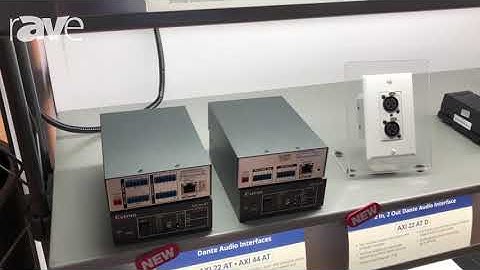 Integrate 2018: Extron Discusses AXI 22 AT and AXI 44 AT Dante Audio Interfaces
