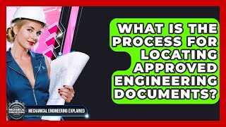 What Is The Process For Locating Approved Engineering Documents? - Mechanical Engineering Explained