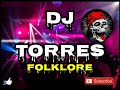 Lo mejor del folklore dj torres