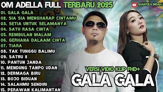 GALA GALA - SIA SIA MENGHARAP CINTAMU - SETIA UNTUK SELAMANYA - OM ADELLA FULL ALBUM TERBARU 2025