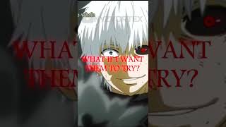 What if I didn&#39;t run? - Tokyo Ghoul edit#shorts