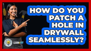 How Do You Patch A Hole In Drywall Seamlessly? - LearnToDIY360.com
