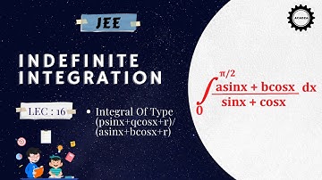 MATH | Indefinite Integration | Integral Of Type (psinx+qcosx+r)/(asinx+bcosx+r) | JEE