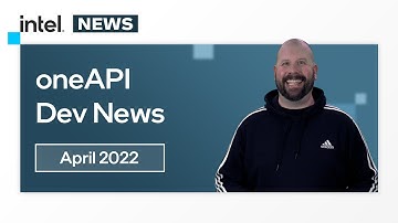 April 2022 | oneAPI Dev News | Intel Software