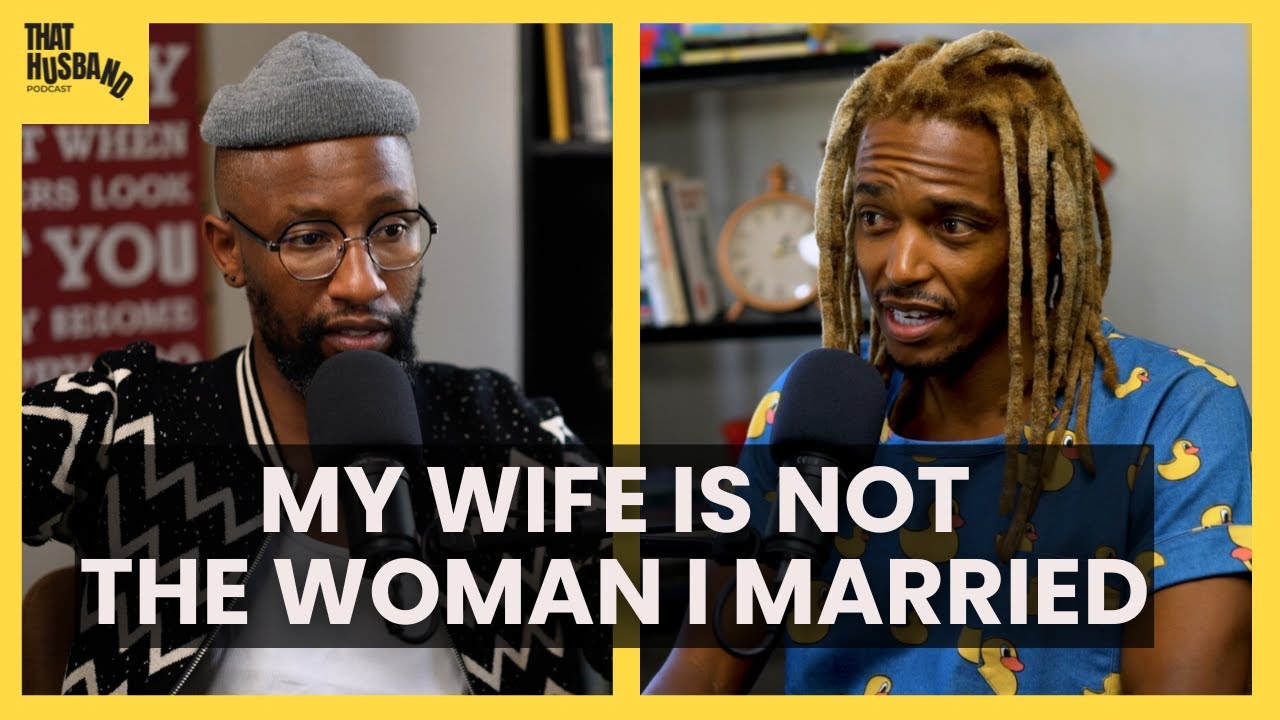 An honest realisation that I've also changed - Langa Mbonambi  |ThatHusbandPodcast