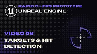 Video 06 - Targets and Hit Detection - Rapid FPS Prototype - C++ for Unreal