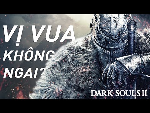 Dark Souls 2 - Vị Vua Không Ngai hay Quái Vật Chắp Vá?